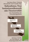 Kulturalismus, Neue Institutionenökonomik oder Theorienvielfalt Kulturalismus, Neue Institutionenökonomik oder Theorienvielfalt